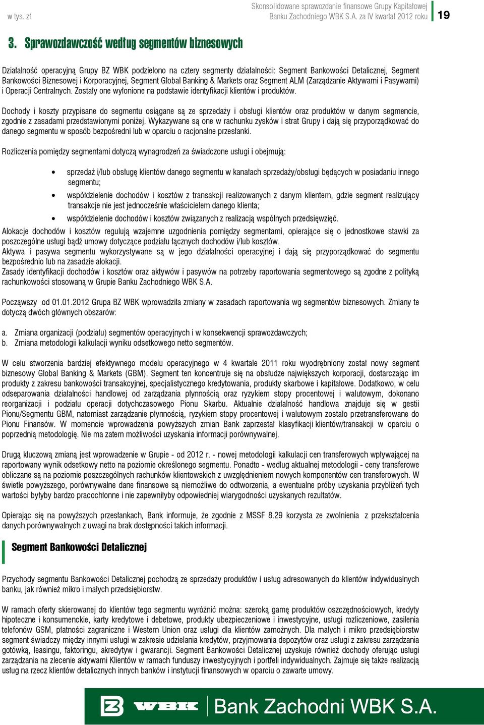 Korporacyjnej, Segment Global Banking & Markets oraz Segment ALM (Zarządzanie Aktywami i Pasywami) i Operacji Centralnych. Zostały one wyłonione na podstawie identyfikacji klientów i produktów.