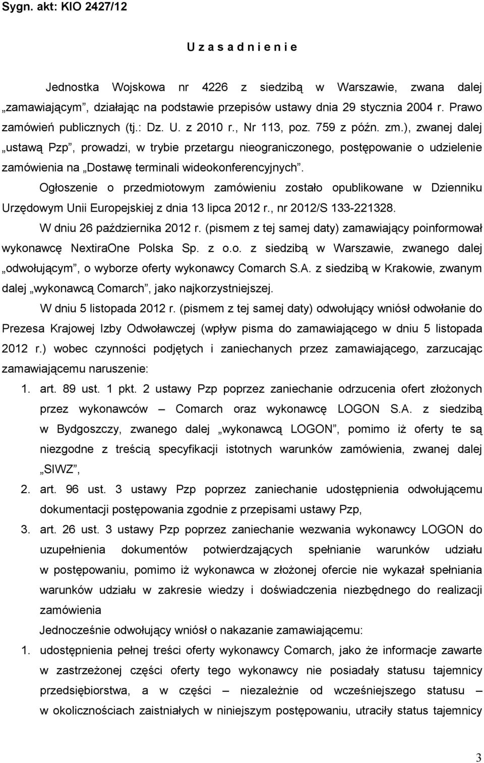 ), zwanej dalej ustawą Pzp, prowadzi, w trybie przetargu nieograniczonego, postępowanie o udzielenie zamówienia na Dostawę terminali wideokonferencyjnych.