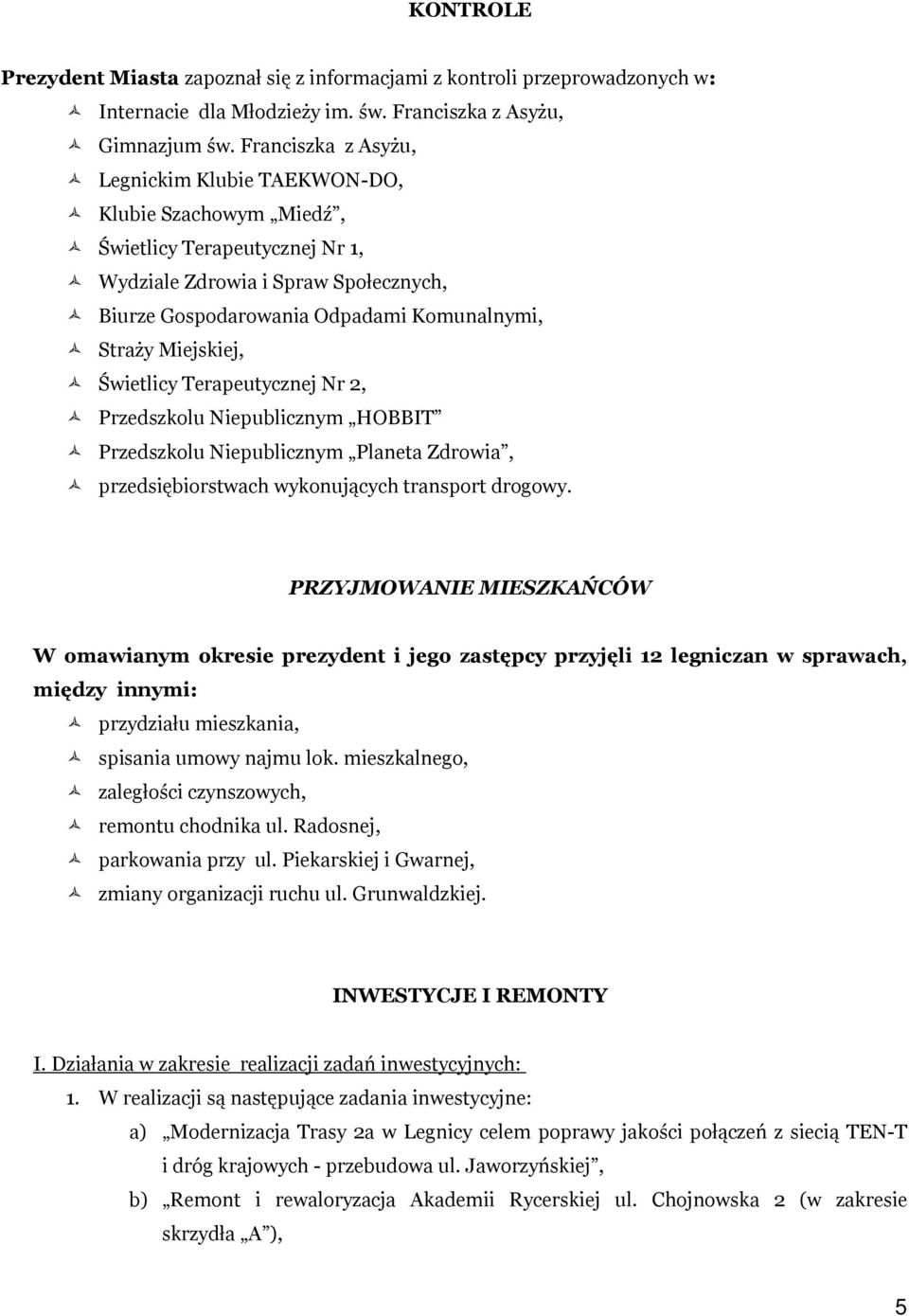 Miejskiej, Świetlicy Terapeutycznej Nr 2, Przedszkolu Niepublicznym HOBBIT Przedszkolu Niepublicznym Planeta Zdrowia, przedsiębiorstwach wykonujących transport drogowy.