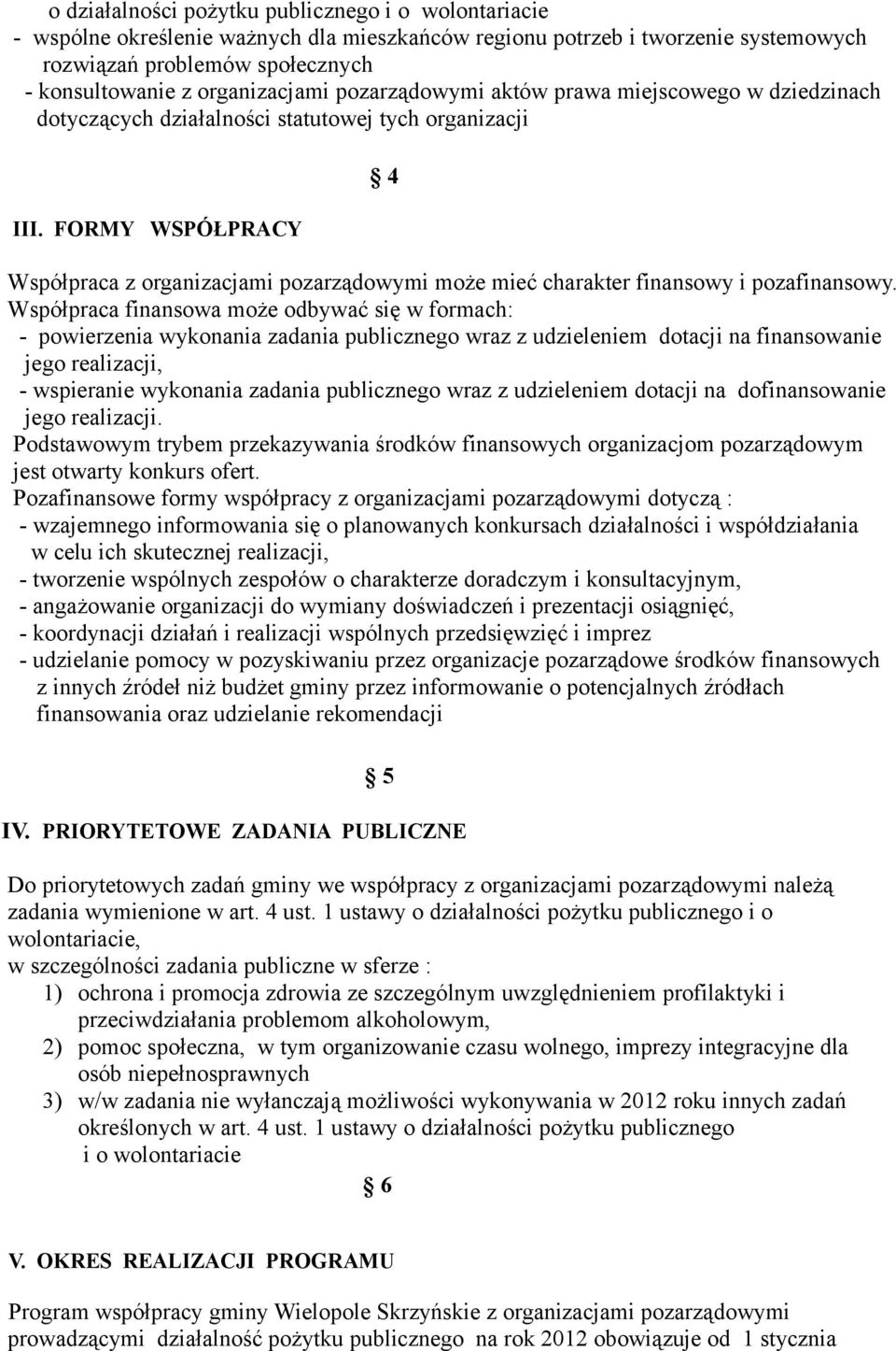 FORMY WSPÓŁPRACY 4 Współpraca z organizacjami pozarządowymi może mieć charakter finansowy i pozafinansowy.