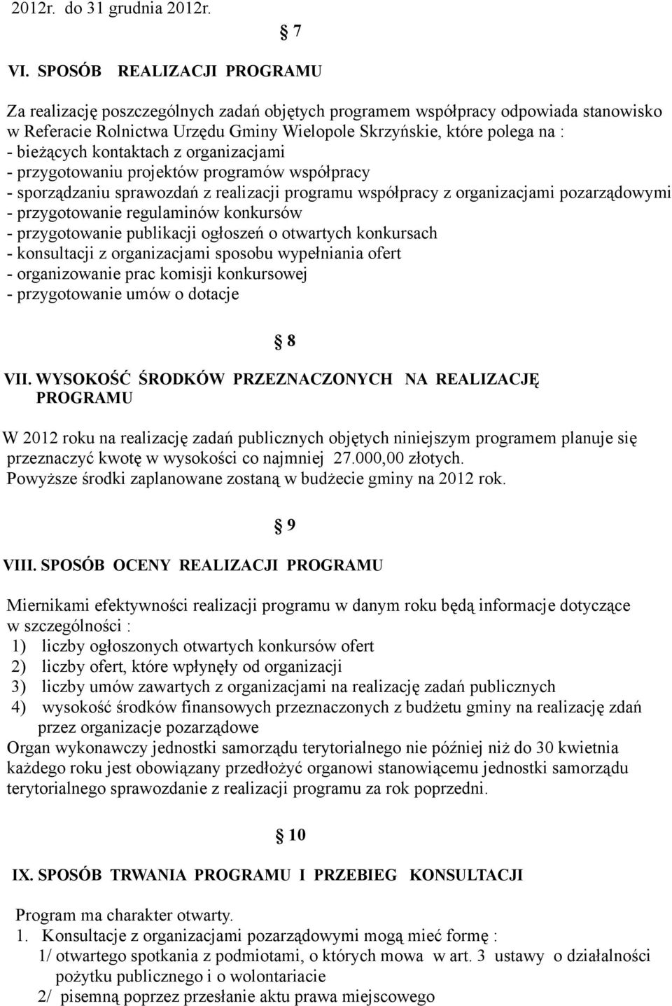 kontaktach z organizacjami - przygotowaniu projektów programów współpracy - sporządzaniu sprawozdań z realizacji programu współpracy z organizacjami pozarządowymi - przygotowanie regulaminów