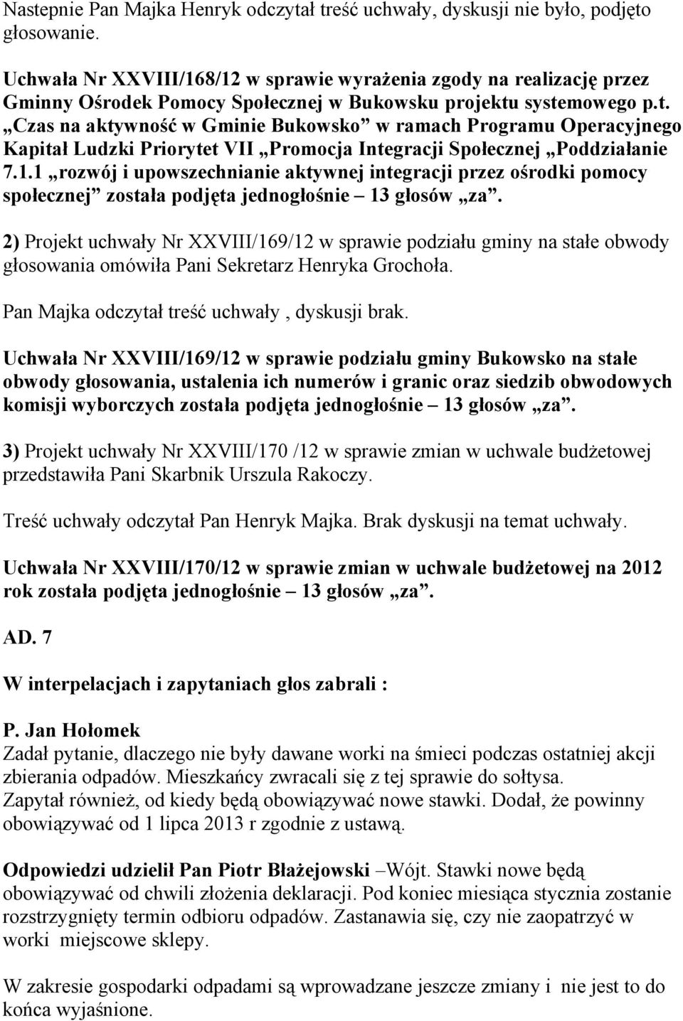 systemowego p.t. Czas na aktywność w Gminie Bukowsko w ramach Programu Operacyjnego Kapitał Ludzki Priorytet VII Promocja Integracji Społecznej Poddziałanie 7.1.