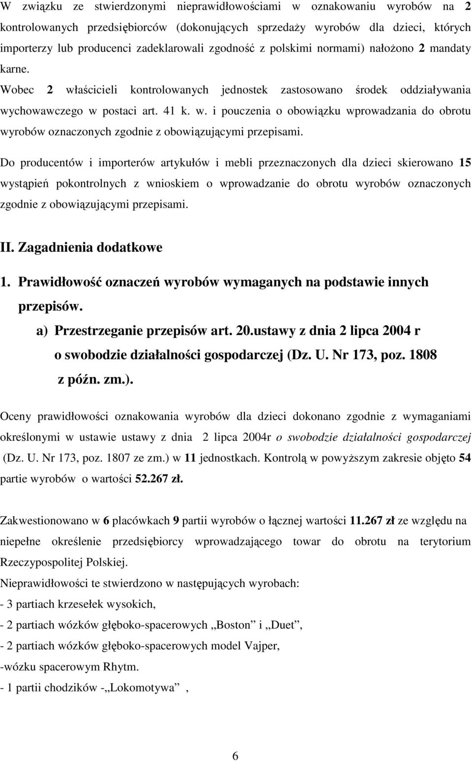 Do producentów i importerów artykułów i mebli przeznaczonych dla dzieci skierowano 15 wystąpień pokontrolnych z wnioskiem o wprowadzanie do obrotu wyrobów oznaczonych zgodnie z obowiązującymi