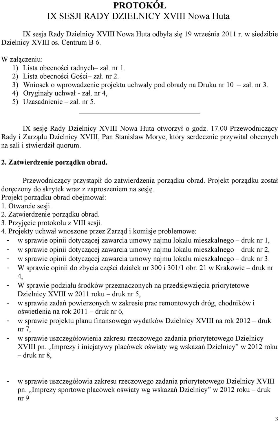 nr 4, 5) Uzasadnienie zał. nr 5. IX sesję Rady Dzielnicy XVIII Nowa Huta otworzył o godz. 17.