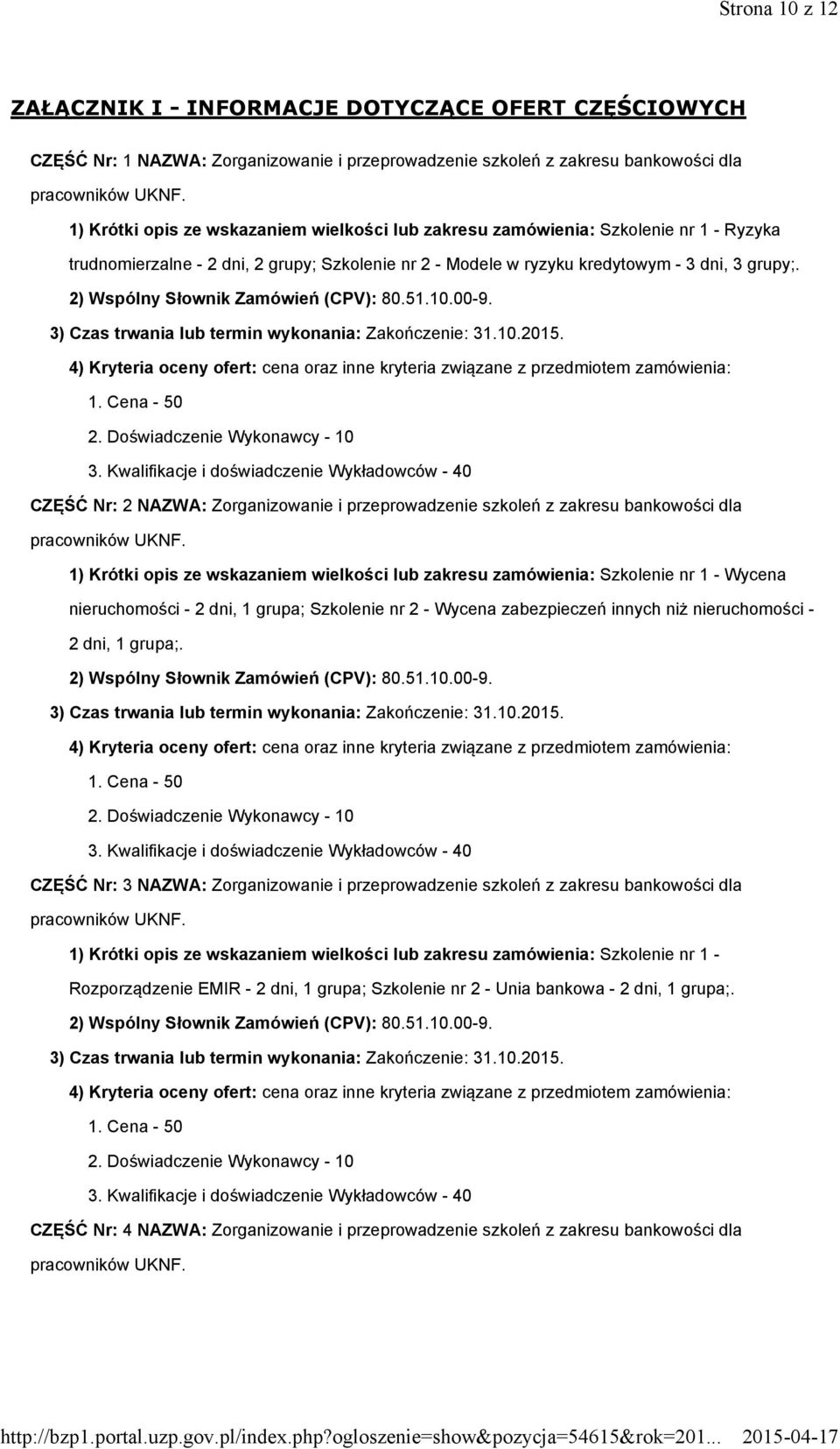 CZĘŚĆ Nr: 2 NAZWA: Zorganizowanie i przeprowadzenie szkoleń z zakresu bankowości dla 1) Krótki opis ze wskazaniem wielkości lub zakresu zamówienia: Szkolenie nr 1 - Wycena nieruchomości - 2 dni, 1