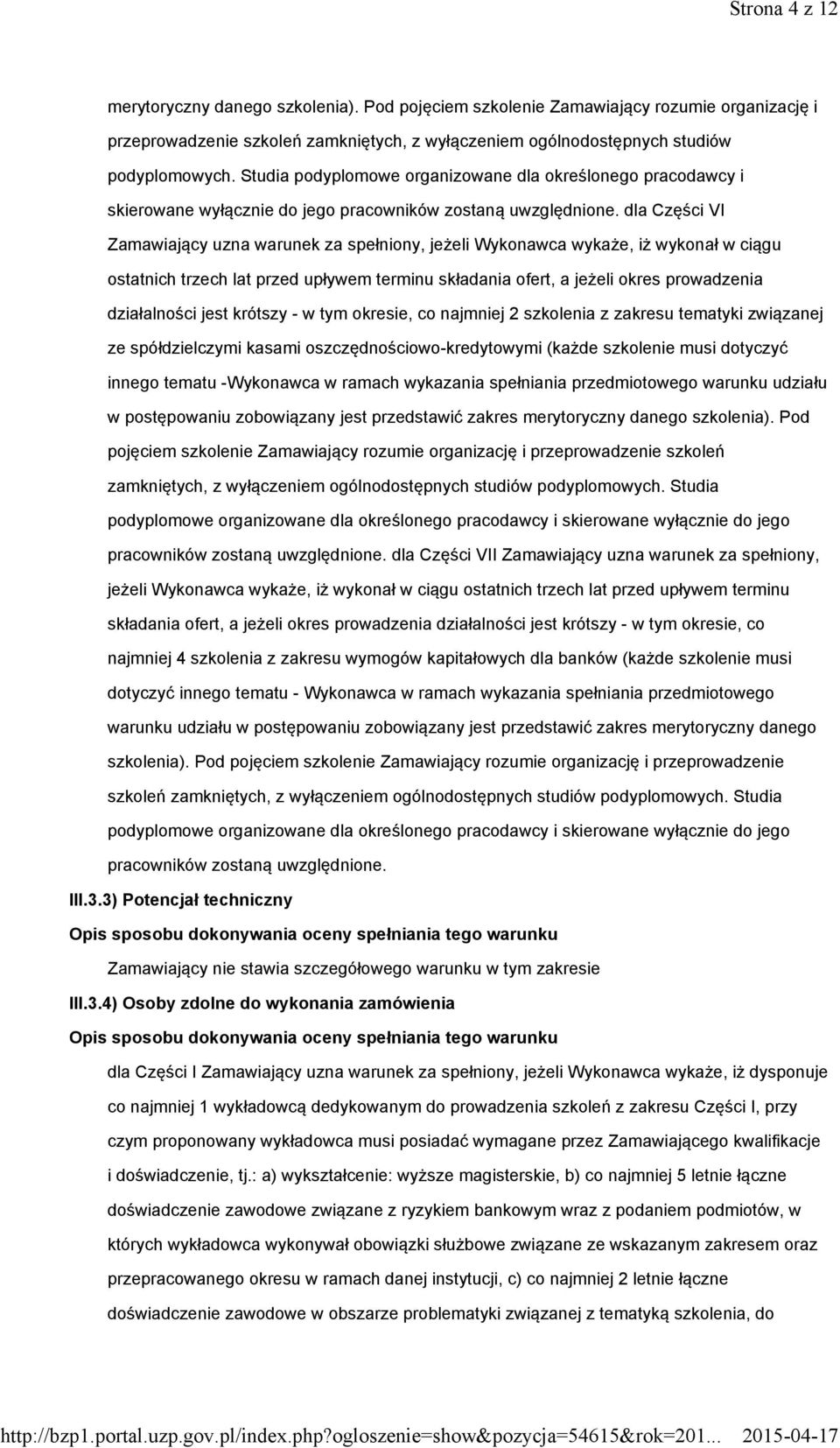 dla Części VI Zamawiający uzna warunek za spełniony, jeżeli Wykonawca wykaże, iż wykonał w ciągu ostatnich trzech lat przed upływem terminu składania ofert, a jeżeli okres prowadzenia działalności