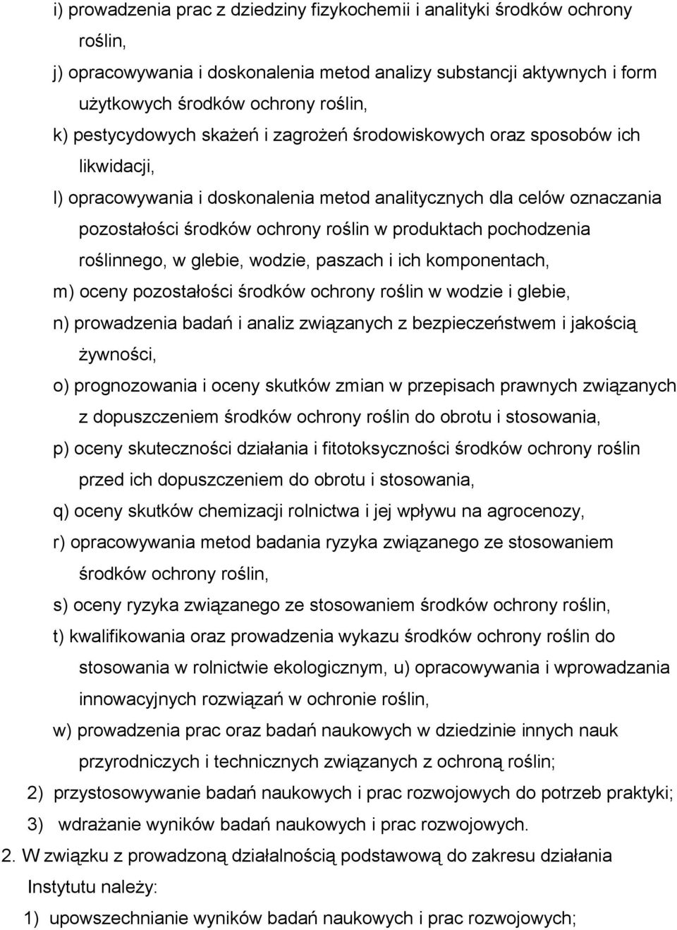 pochodzenia roślinnego, w glebie, wodzie, paszach i ich komponentach, m) oceny pozostałości środków ochrony roślin w wodzie i glebie, n) prowadzenia badań i analiz związanych z bezpieczeństwem i