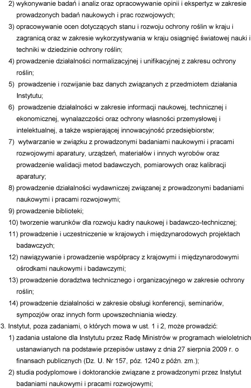 ochrony roślin; 5) prowadzenie i rozwijanie baz danych związanych z przedmiotem działania Instytutu; 6) prowadzenie działalności w zakresie informacji naukowej, technicznej i ekonomicznej,