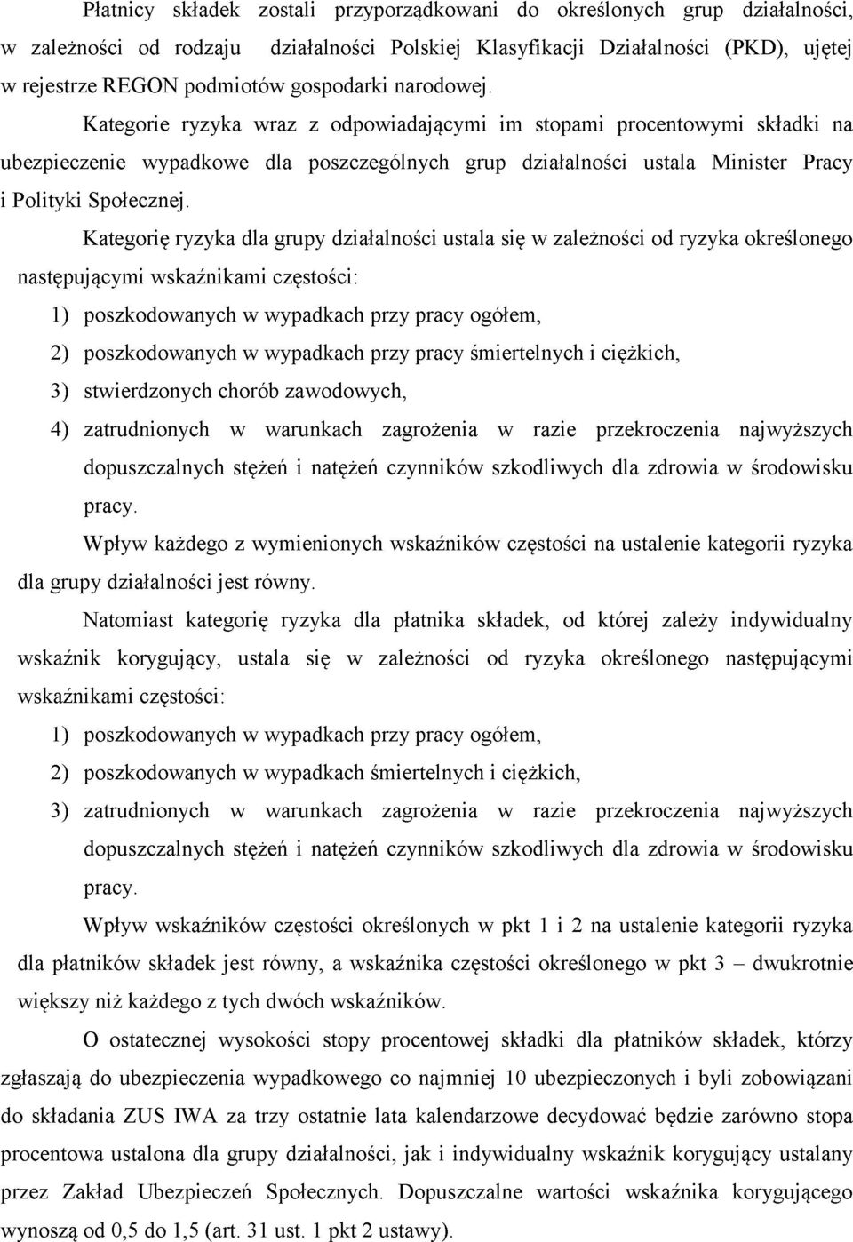 Kategorie ryzyka wraz z odpowiadającymi im stopami procentowymi składki na ubezpieczenie wypadkowe dla poszczególnych grup działalności ustala Minister Pracy i Polityki Społecznej.