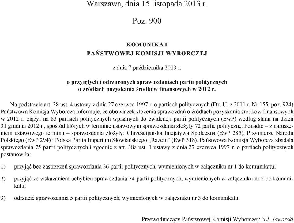 o partiach politycznych (Dz. U. z 2011 r. Nr 155, poz. 924) Państwowa Komisja Wyborcza informuje, że obowiązek złożenia sprawozdań o źródłach pozyskania środków finansowych w 2012 r.