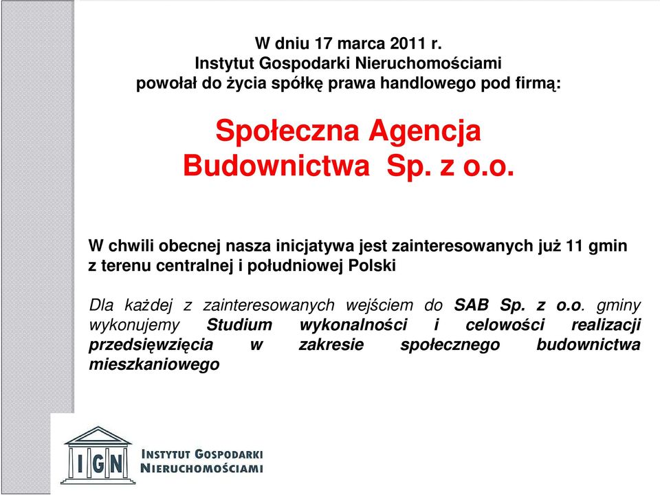 Budownictwa Sp. z o.o. W chwili obecnej nasza inicjatywa jest zainteresowanych juŝ 11 gmin z terenu centralnej