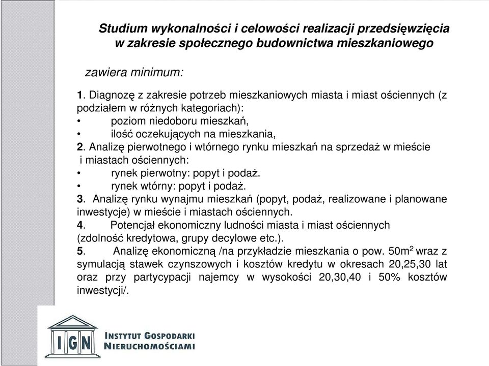 Analizę pierwotnego i wtórnego rynku mieszkań na sprzedaż w mieście i miastach ościennych: rynek pierwotny: popyt i podaż. rynek wtórny: popyt i podaż. 3.