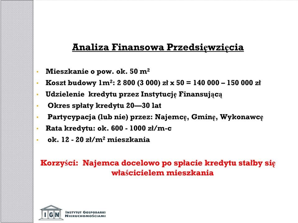 Instytucję Finansującą Okres spłaty kredytu 20 30 lat Partycypacja (lub nie) przez: Najemcę, Gminę,