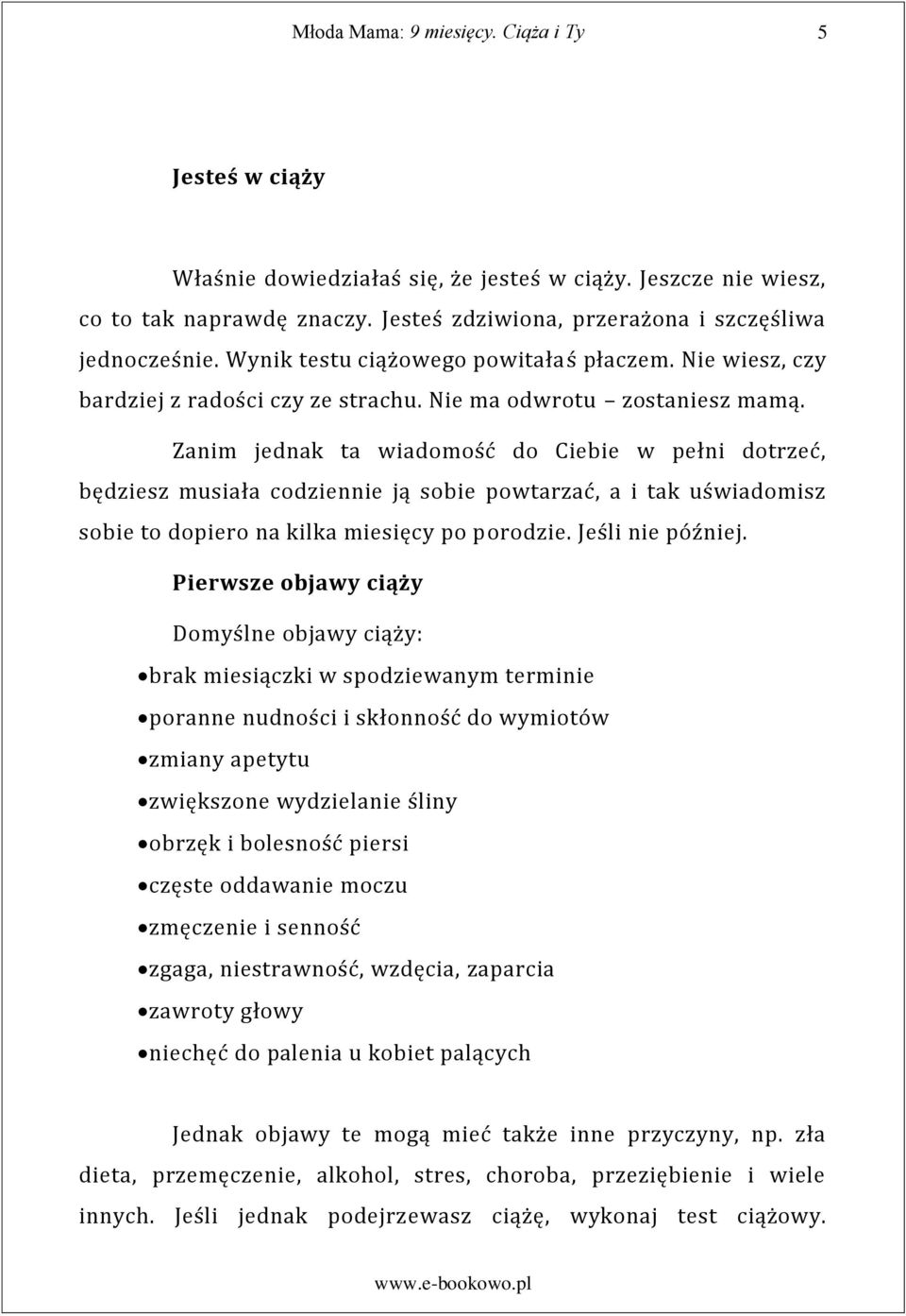 Zanim jednak ta wiadomość do Ciebie w pełni dotrzeć, będziesz musiała codziennie ją sobie powtarzać, a i tak uświadomisz sobie to dopiero na kilka miesięcy po porodzie. Jeśli nie później.