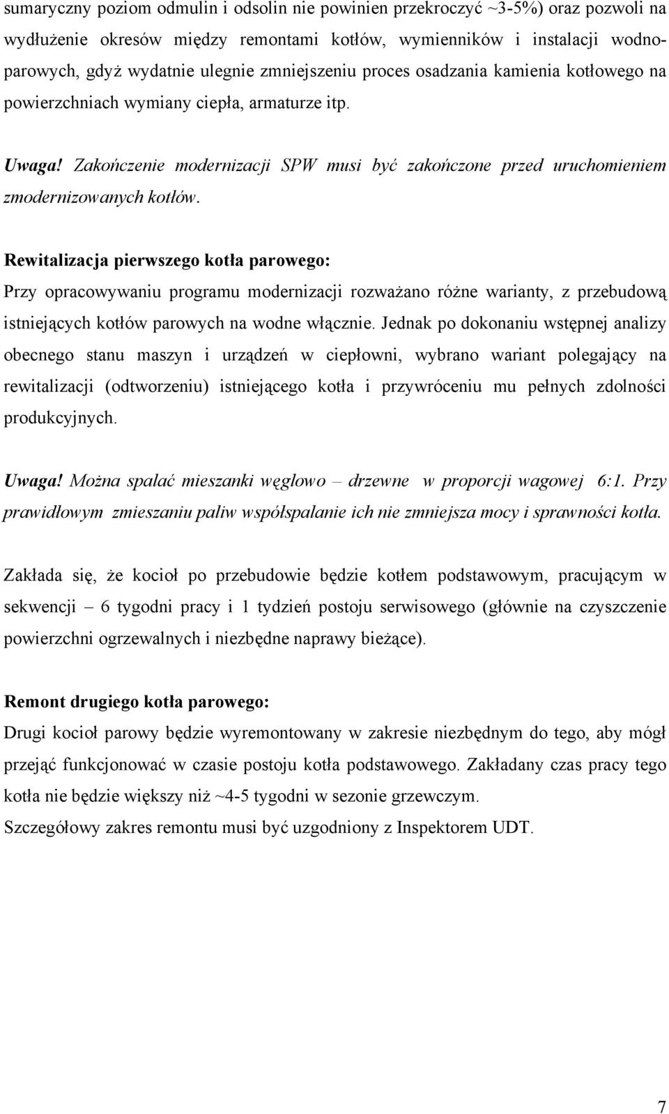 Rewitalizacja pierwszego kotła parowego: Przy opracowywaniu programu modernizacji rozważano różne warianty, z przebudową istniejących kotłów parowych na wodne włącznie.