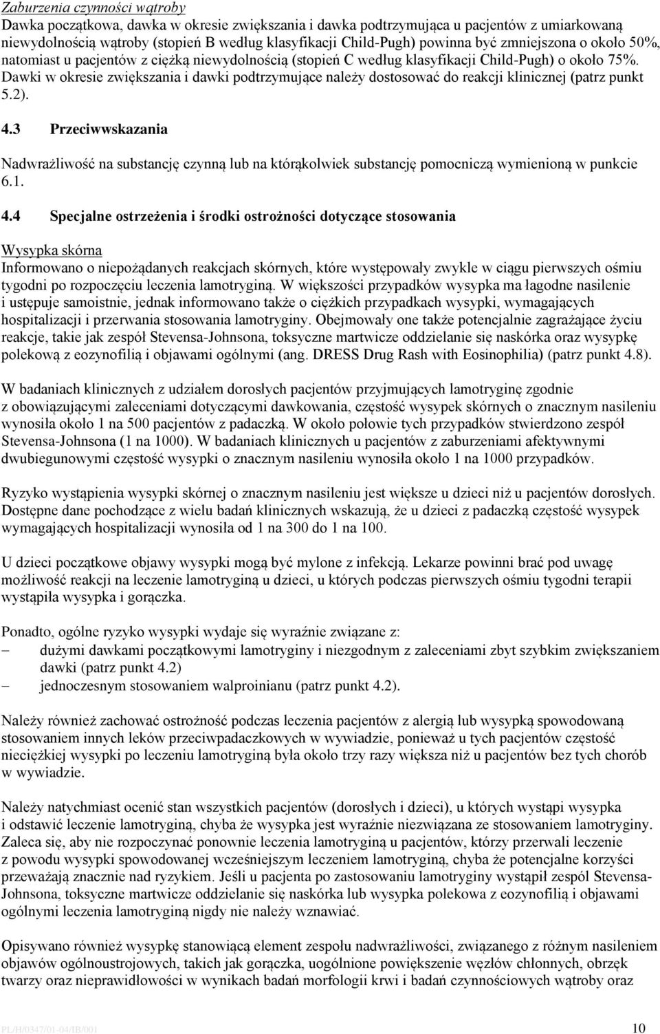 Dawki w okresie zwiększania i dawki podtrzymujące należy dostosować do reakcji klinicznej (patrz punkt 5.2). 4.