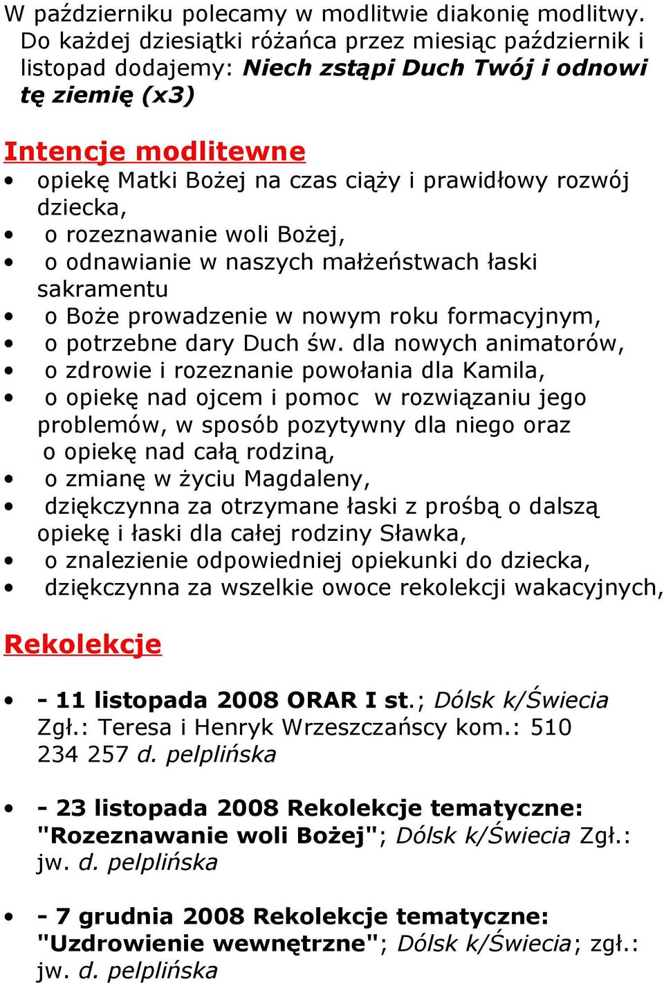 dziecka, o rozeznawanie woli Bożej, o odnawianie w naszych małżeństwach łaski sakramentu o Boże prowadzenie w nowym roku formacyjnym, o potrzebne dary Duch św.