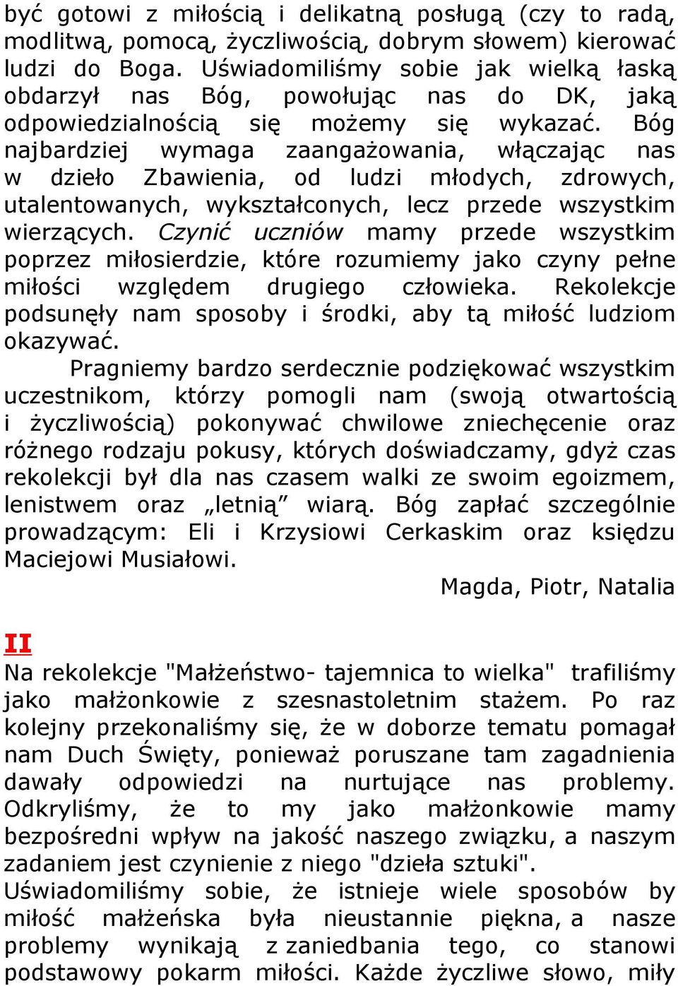 Bóg najbardziej wymaga zaangażowania, włączając nas w dzieło Zbawienia, od ludzi młodych, zdrowych, utalentowanych, wykształconych, lecz przede wszystkim wierzących.