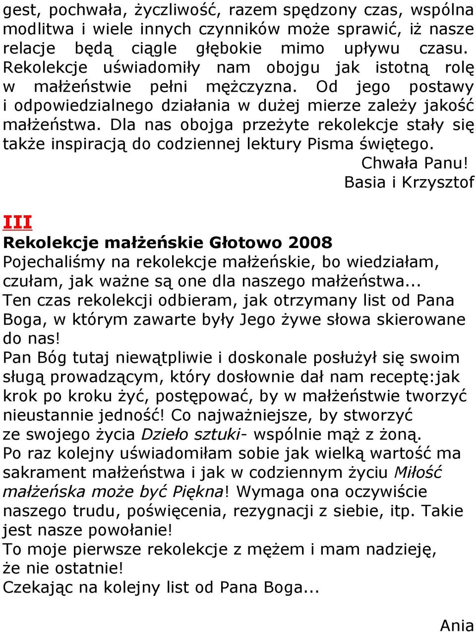 Dla nas obojga przeżyte rekolekcje stały się także inspiracją do codziennej lektury Pisma świętego. Chwała Panu!