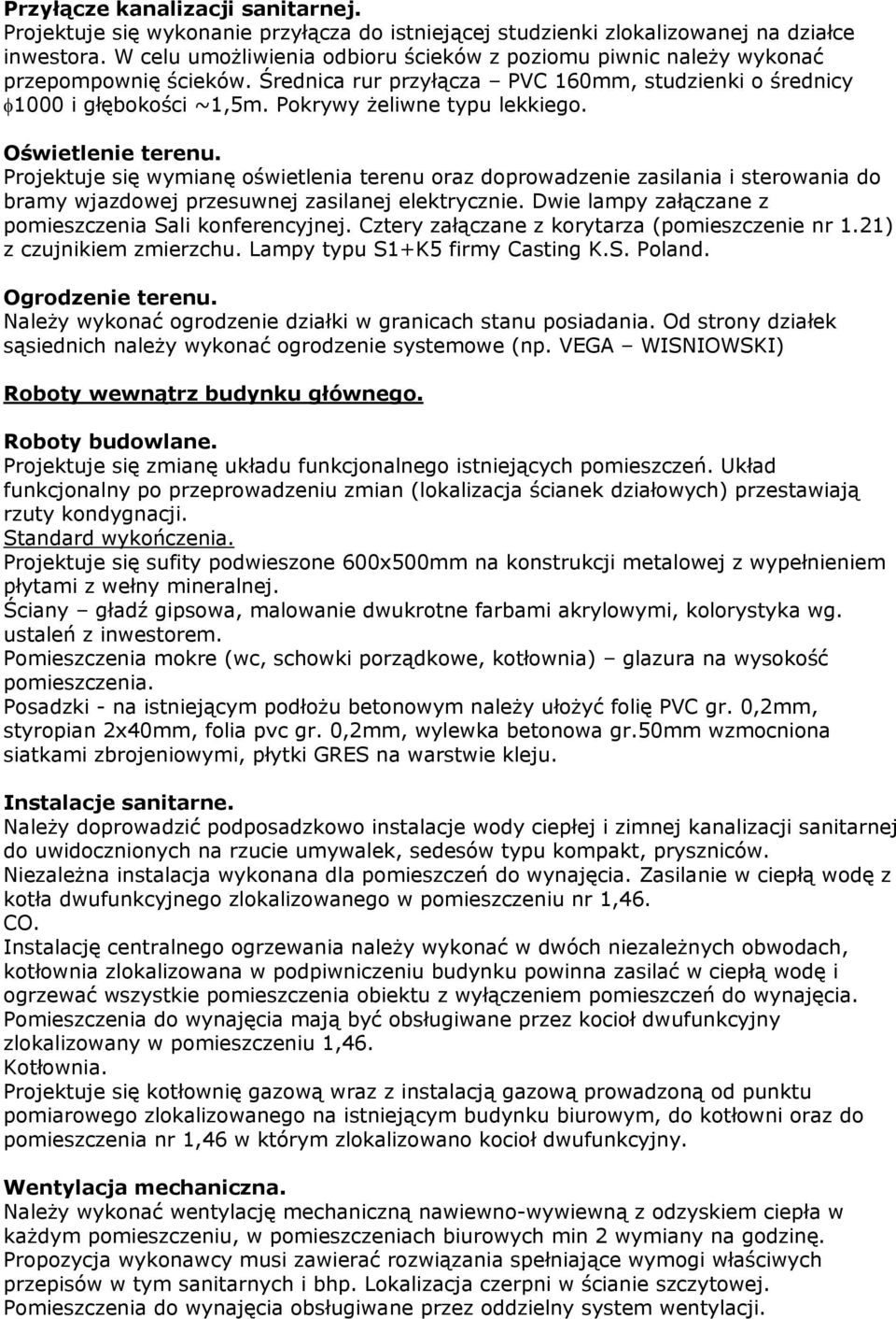 Pokrywy żeliwne typu lekkiego. Oświetlenie terenu. Projektuje się wymianę oświetlenia terenu oraz doprowadzenie zasilania i sterowania do bramy wjazdowej przesuwnej zasilanej elektrycznie.