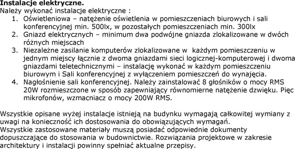 Niezależne zasilanie komputerów zlokalizowane w każdym pomieszczeniu w jednym miejscy łącznie z dwoma gniazdami sieci logicznej-komputerowej i dwoma gniazdami teletechnicznymi instalację wykonać w