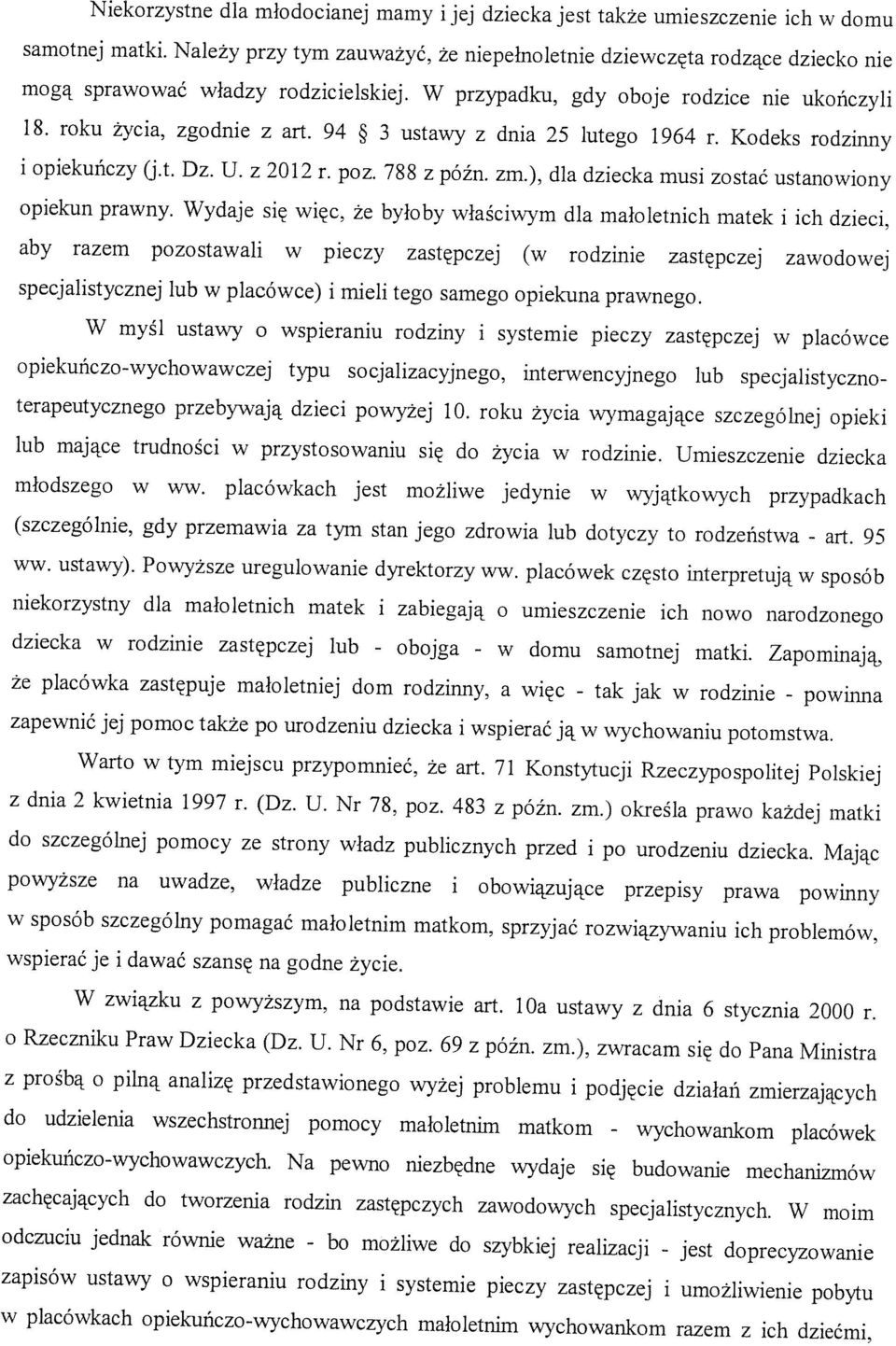 94 3 ustawy z dnia 25 lutego 1964 r. Kodeks rodzinny i opiekuńczy (j.t. Dz. U. z 2012 r. poz. 788 z późn. zm.), dla dziecka musi zostać ustanowiony opiekun prawny.
