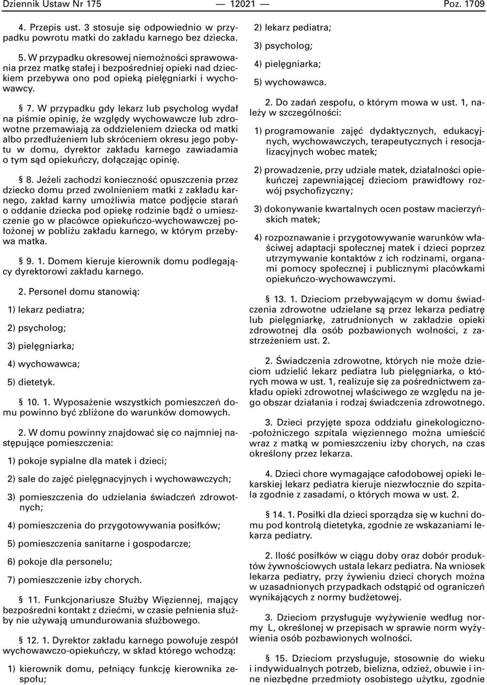 W przypadku gdy lekarz lub psycholog wyda na piêmie opini, e wzgl dy wychowawcze lub zdrowotne przemawiajà za oddzieleniem dziecka od matki albo przed u eniem lub skróceniem okresu jego pobytu w