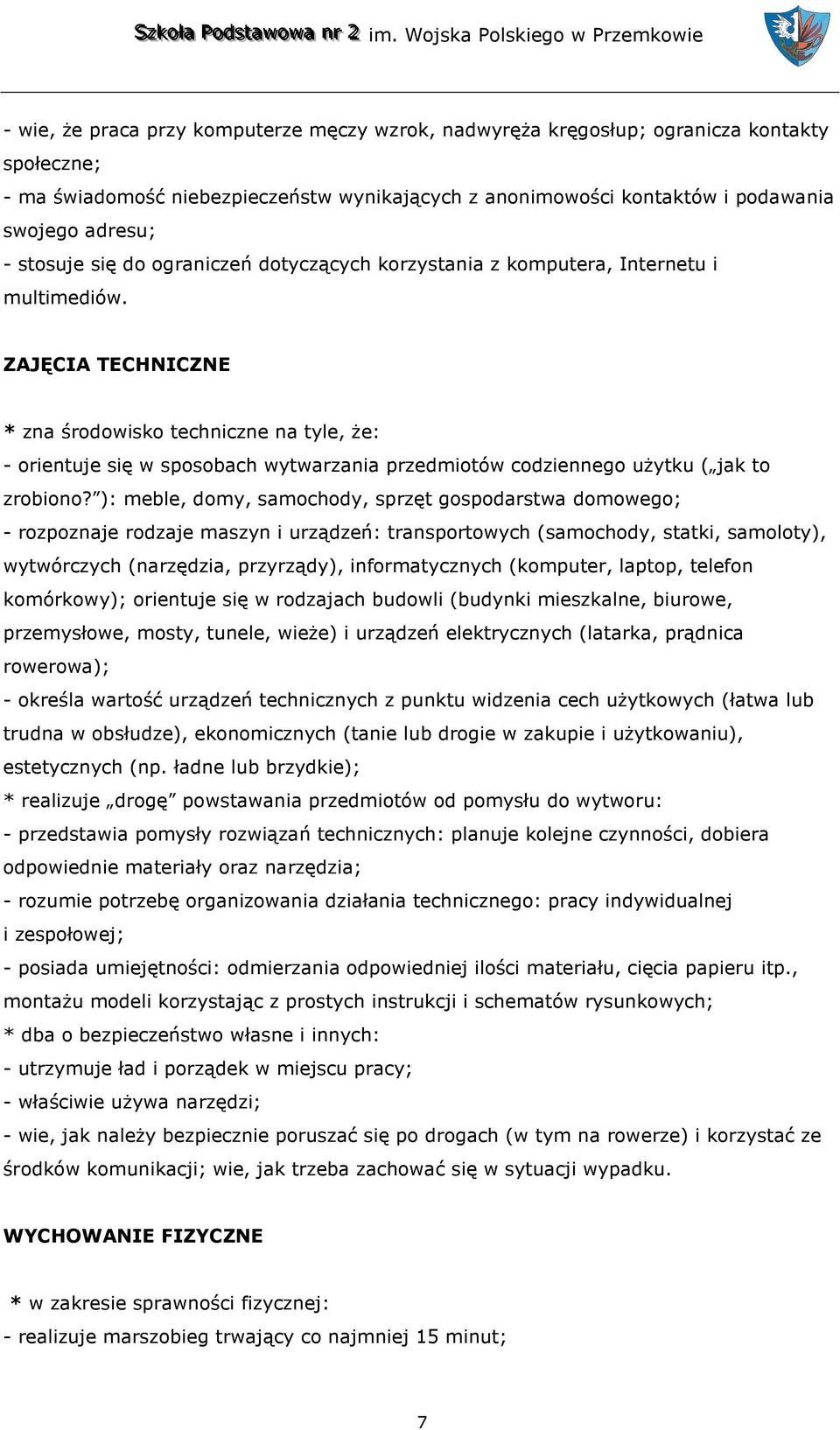 ZAJĘCIA TECHNICZNE * zna środowisko techniczne na tyle, że: - orientuje się w sposobach wytwarzania przedmiotów codziennego użytku ( jak to zrobiono?