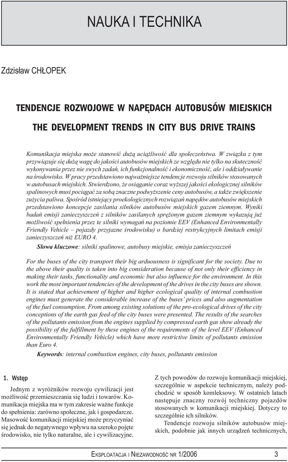 oddziaływanie na środowisko. W pracy przedstawiono najważniejsze ten dencje rozwoju silników stosowanych w autobusach miej skich.