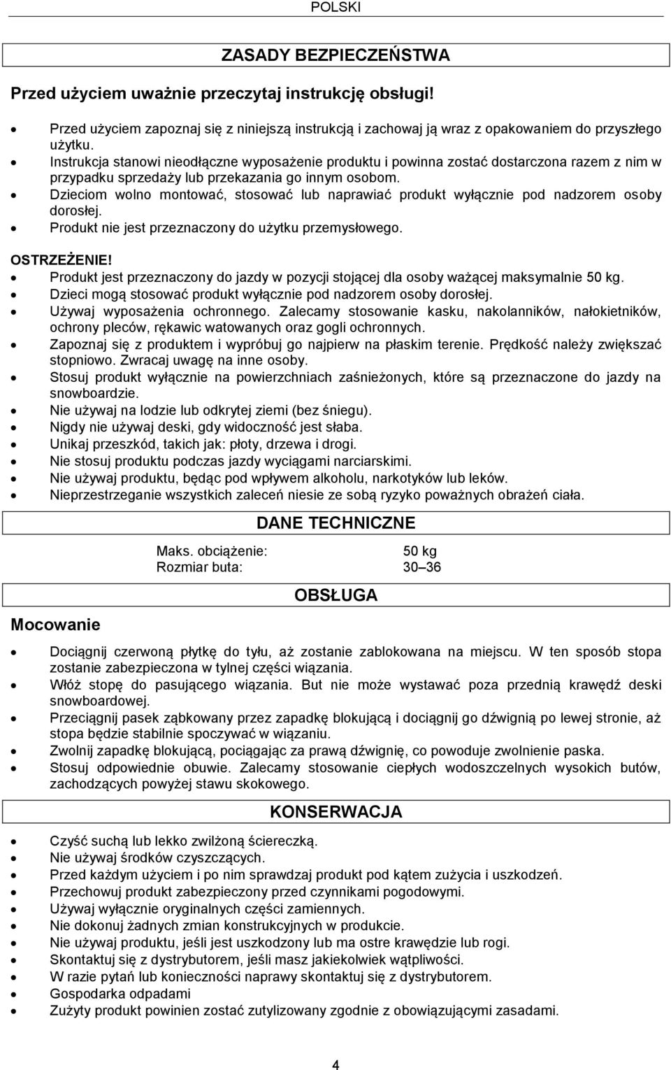 Dzieciom wolno montować, stosować lub naprawiać produkt wyłącznie pod nadzorem osoby dorosłej. Produkt nie jest przeznaczony do użytku przemysłowego. OSTRZEŻENIE!