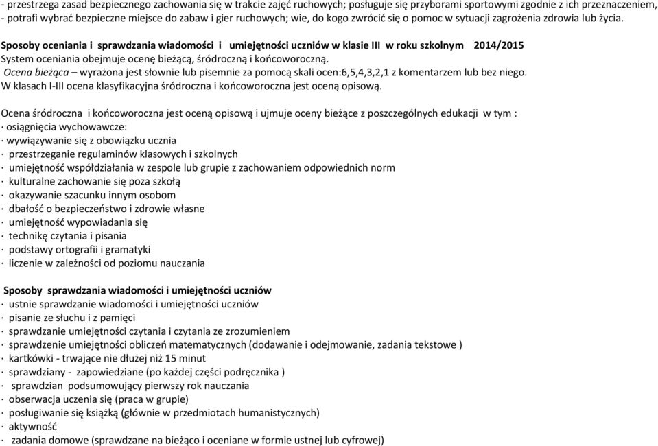 Sposoby oceniania i sprawdzania wiadomości i umiejętności uczniów w klasie III w roku szkolnym 2014/2015 System oceniania obejmuje ocenę bieżącą, śródroczną i końcoworoczną.