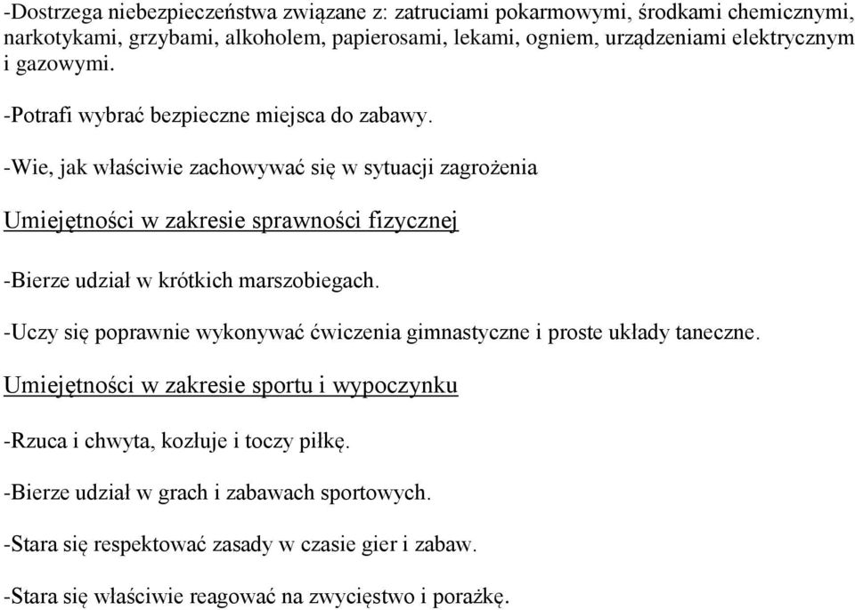 -Wie, jak właściwie zachowywać się w sytuacji zagrożenia Umiejętności w zakresie sprawności fizycznej -Bierze udział w krótkich marszobiegach.