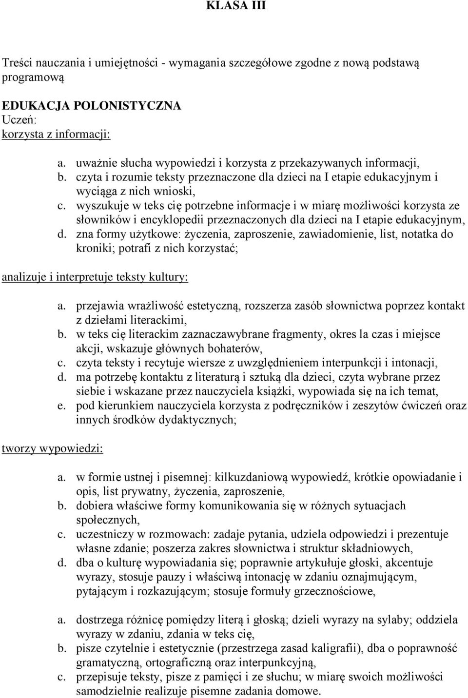 wyszukuje w teks cię potrzebne informacje i w miarę możliwości korzysta ze słowników i encyklopedii przeznaczonych dla dzieci na I etapie edukacyjnym, d.