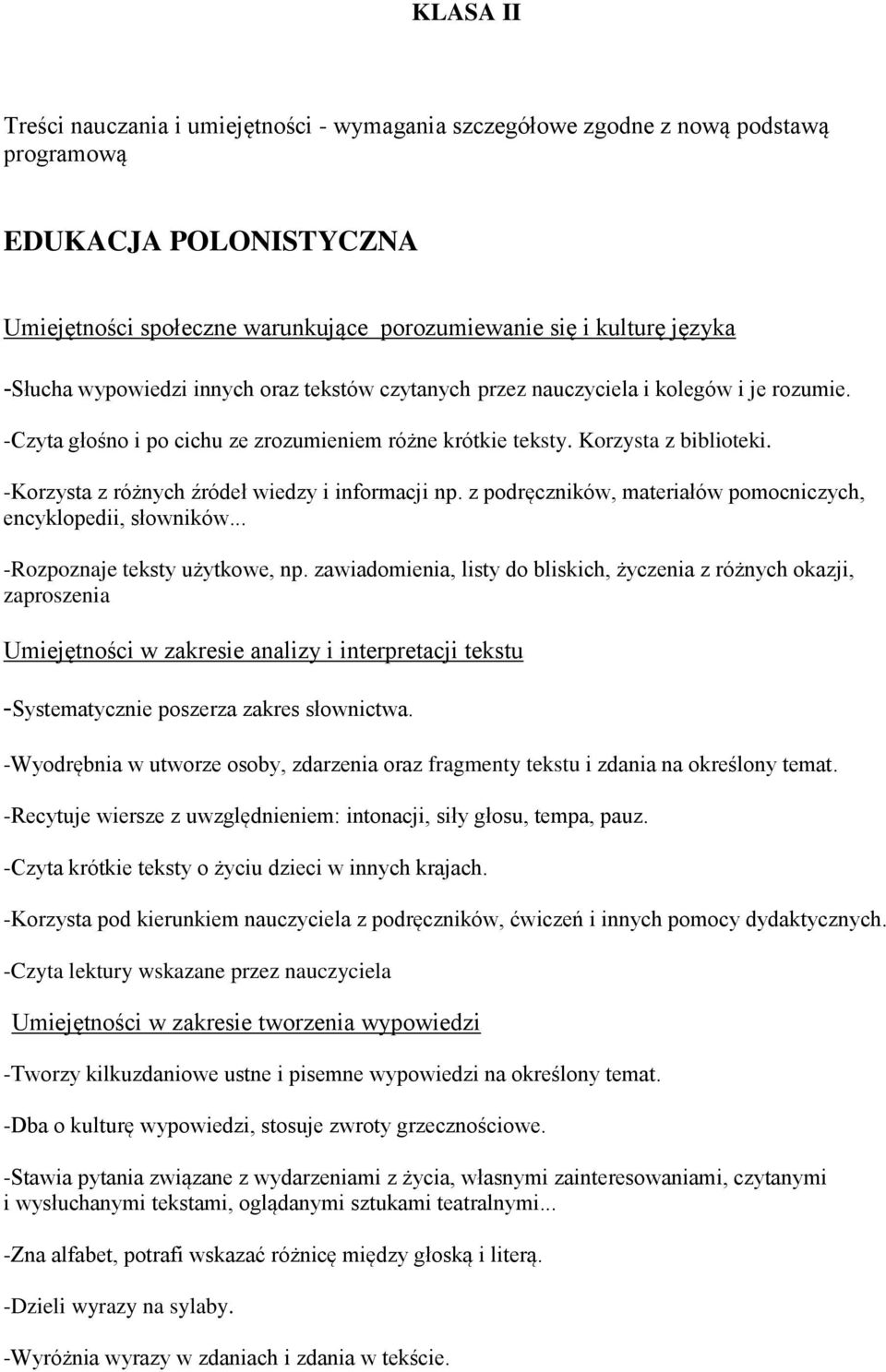 -Korzysta z różnych źródeł wiedzy i informacji np. z podręczników, materiałów pomocniczych, encyklopedii, słowników... -Rozpoznaje teksty użytkowe, np.