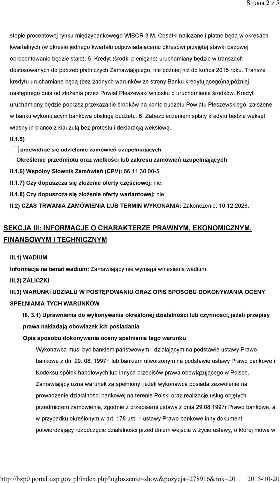 Kredyt (środki pieniężne) uruchamiany będzie w transzach dostosowanych do potrzeb płatniczych Zamawiającego, nie później niż do końca 2015 roku.