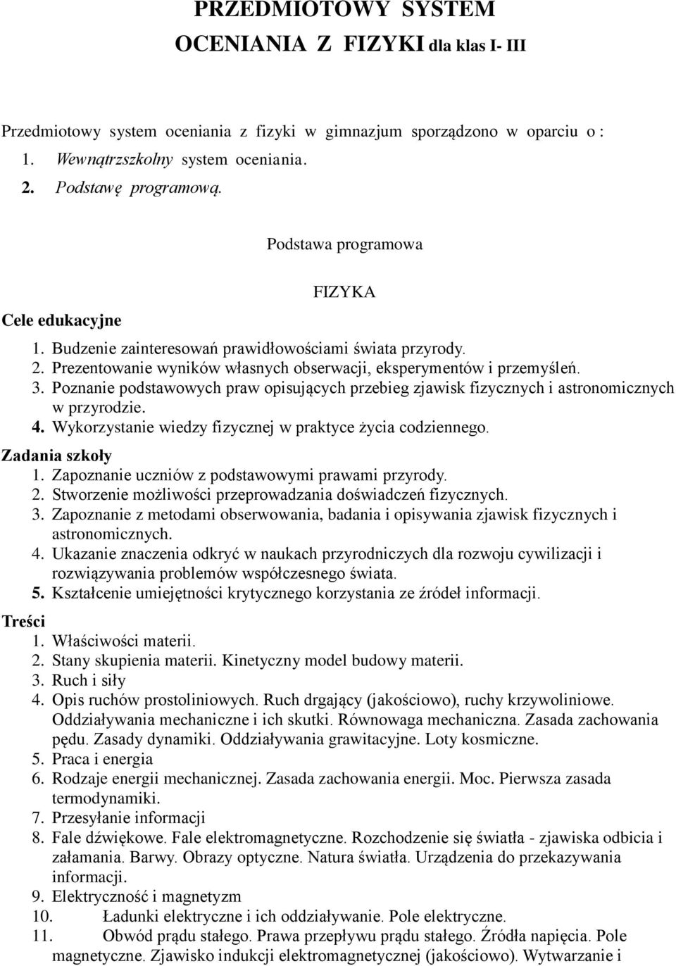 Poznanie podstawowych praw opisujących przebieg zjawisk fizycznych i astronomicznych w przyrodzie. 4. Wykorzystanie wiedzy fizycznej w praktyce życia codziennego. Zadania szkoły 1.