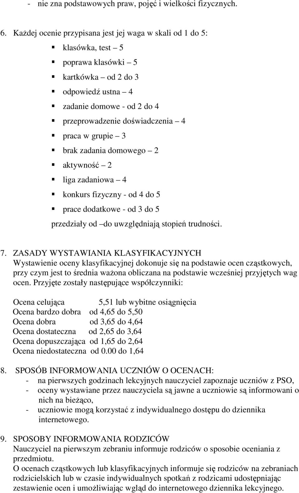 grupie 3 brak zadania domowego 2 akywność 2 liga zadaniowa 4 konkurs fizyczny - od 4 do 5 prace dodakowe - od 3 do 5 przedziały od do uwzględniają sopień rudności. 7.