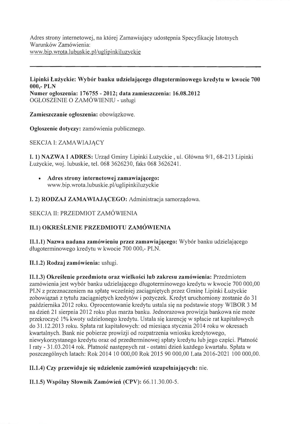 G16wna 9/1, 68-213 Lipinki Luzyckie, woj. lubuskie, tel. 068 3626230, faks 068 3626241. Adres strony internetowej zamawiaj~cego: www.bip.wrota.lubuskie.pl/uglipinkil uzyckie I.