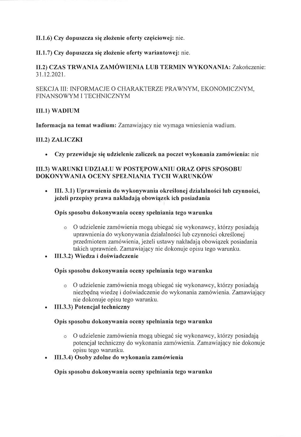 3) WARUNKI UDZIALU W POSTF;POWANIU ORAZ OPIS SPOSOBU DOKONYWANI A OCENY SPELNIANIA TYCH WARUNKOW 111.3.1) Uprawnienia do wykony''vania okreslonej dzialalnosci lub czynnosci, jezeli przepisy prawa nakladaj~ obowi~zek ich posiadania uprawnienia do wykonywania dzia!