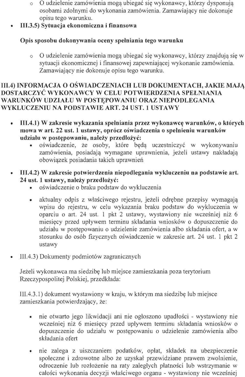 cej \vykonanie dokonuje tego IlIA) INFORMACJA 0 OSWIADCZENIACH LUB OOKUMENTACH, JAKIE MAJ1\ OOSTARCZYC WYKONA\VCY \V POT\VIERDZENIA SPELNIANIA WARUNKOW UDZIALU W POSTE;POWANIU ORAZ NIEPOOLEGANIA