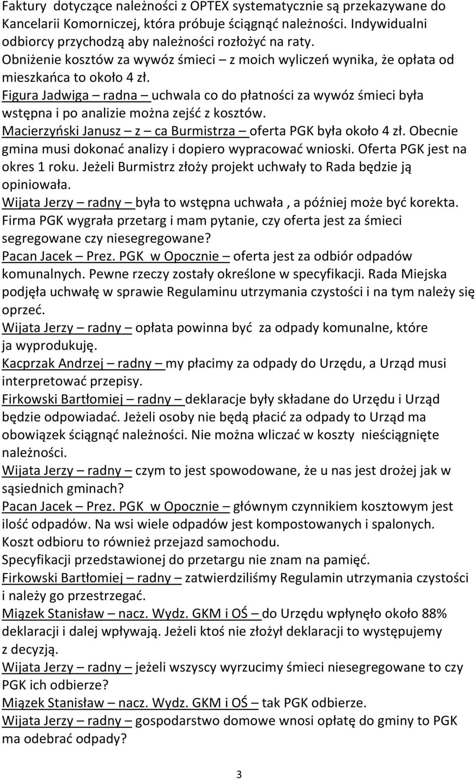 Figura Jadwiga radna uchwala co do płatności za wywóz śmieci była wstępna i po analizie można zejść z kosztów. Macierzyński Janusz z ca Burmistrza oferta PGK była około 4 zł.