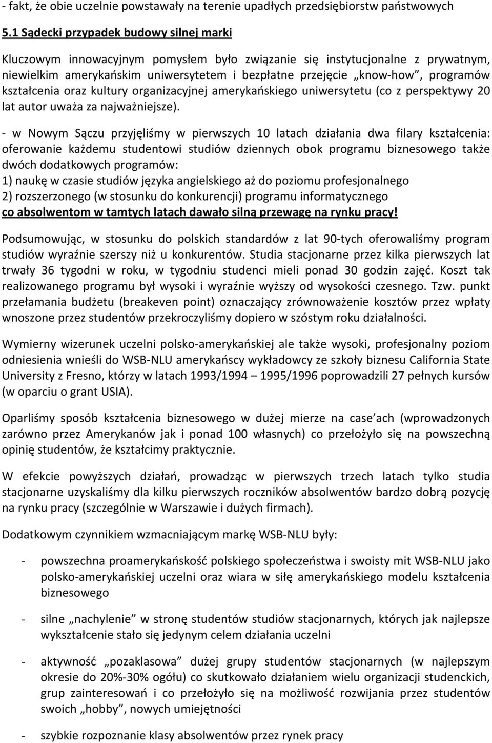 kształcenia oraz kultury organizacyjnej amerykańskiego uniwersytetu (co z perspektywy 20 lat autor uważa za najważniejsze).