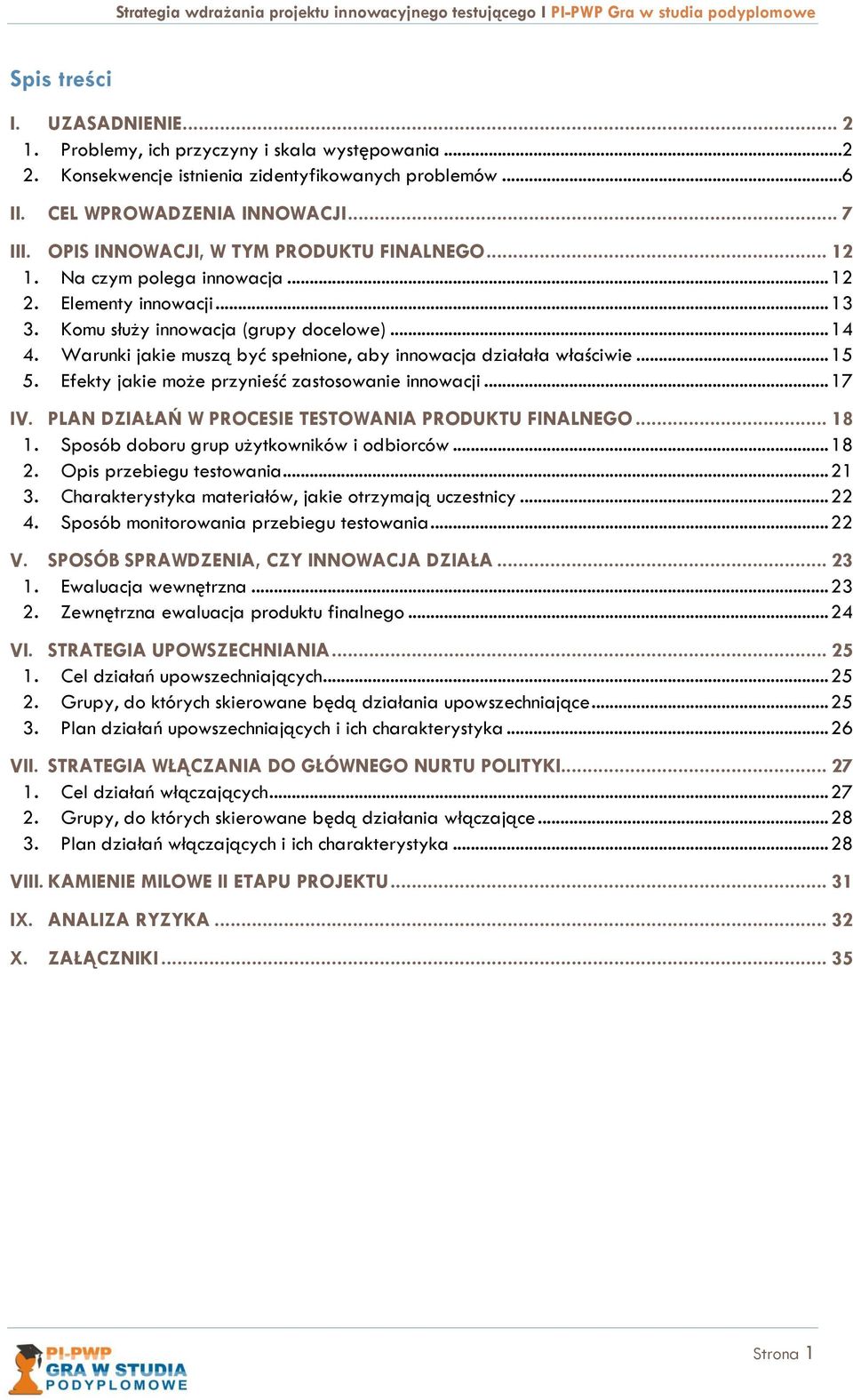 Warunki jakie muszą być spełnione, aby innowacja działała właściwie... 15 5. Efekty jakie może przynieść zastosowanie innowacji... 17 IV. PLAN DZIAŁAŃ W PROCESIE TESTOWANIA PRODUKTU FINALNEGO... 18 1.