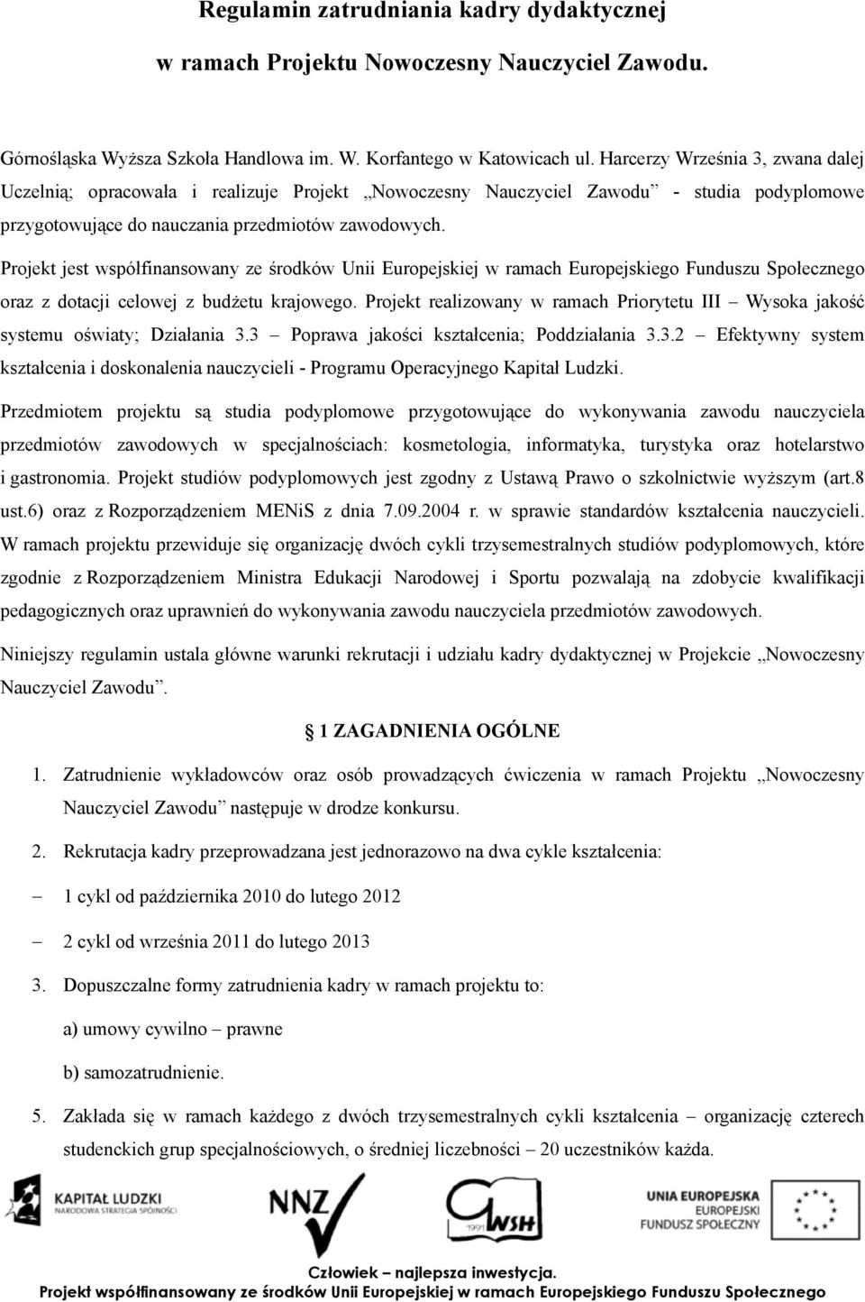 Projekt jest współfinansowany ze środków Unii Europejskiej w ramach Europejskiego Funduszu Społecznego oraz z dotacji celowej z budżetu krajowego.