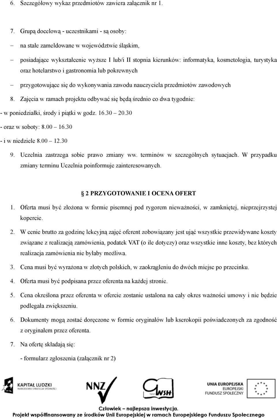 hotelarstwo i gastronomia lub pokrewnych przygotowujące się do wykonywania zawodu nauczyciela przedmiotów zawodowych 8.