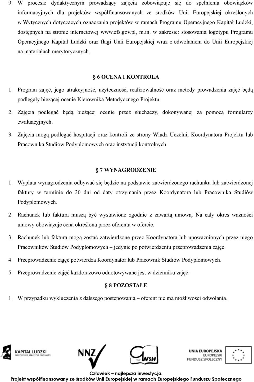 ernetowej www.efs.gov.pl, m.in. w zakresie: stosowania logotypu Programu Operacyjnego Kapitał Ludzki oraz flagi Unii Europejskiej wraz z odwołaniem do Unii Europejskiej na materiałach merytorycznych.