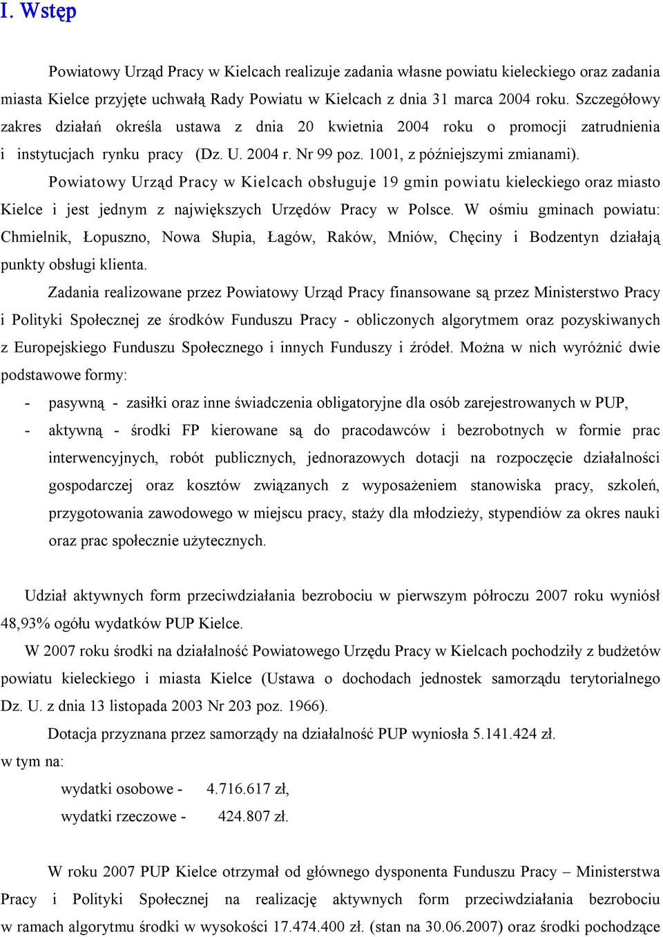 Powiatowy Urząd Pracy w Kielcach obsługuje 19 gmin powiatu kieleckiego oraz miasto Kielce i jest jednym z największych Urzędów Pracy w Polsce.