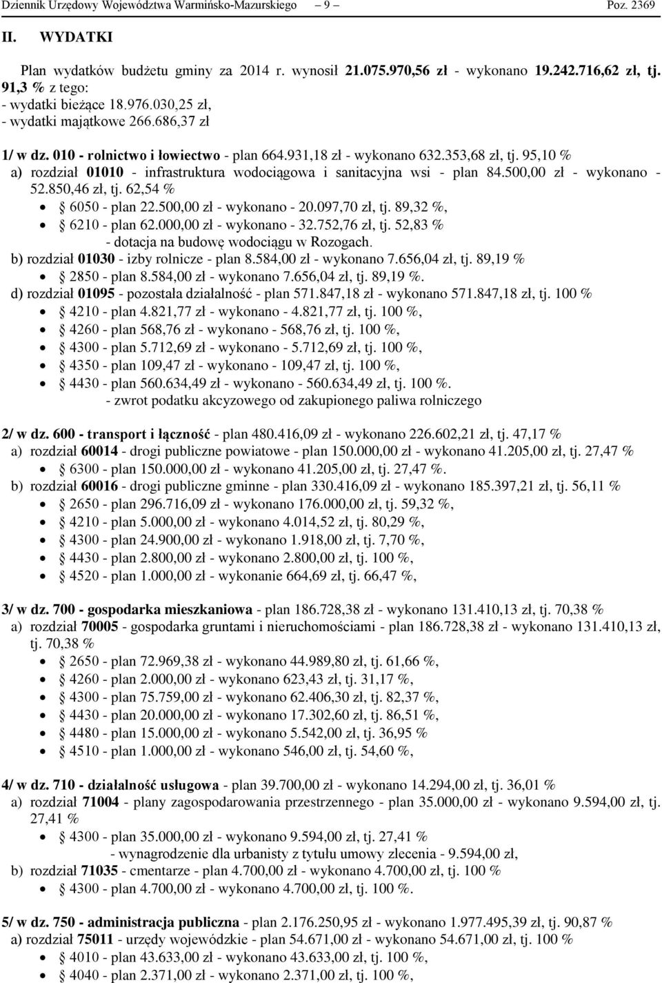 95,10 % a) rozdział 01010 - infrastruktura wodociągowa i sanitacyjna wsi - plan 84.500,00 zł - wykonano - 52.850,46 zł, tj. 62,54 % 6050 - plan 22.500,00 zł - wykonano - 20.097,70 zł, tj.