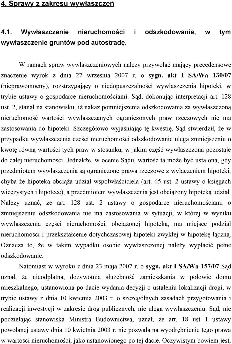 akt I SA/Wa 130/07 (nieprawomocny), rozstrzygający o niedopuszczalności wywłaszczenia hipoteki, w trybie ustawy o gospodarce nieruchomościami. Sąd, dokonując interpretacji art. 128 ust.