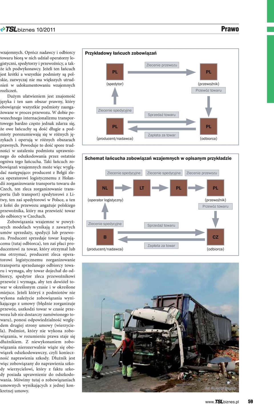 Dużym ułatwieniem jest znajomość języka i ten sam obszar prawny, który obowiązuje wszystkie podmioty zaangażowane w proces przewozu.